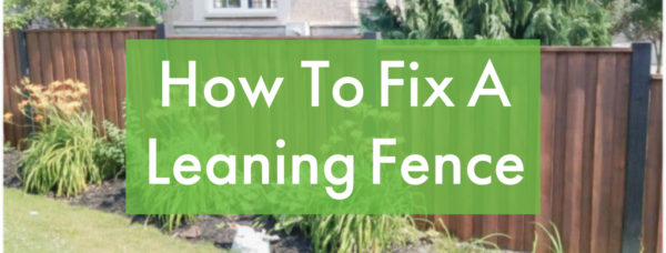 How To Fix A Leaning Fence - Home Painters Toronto