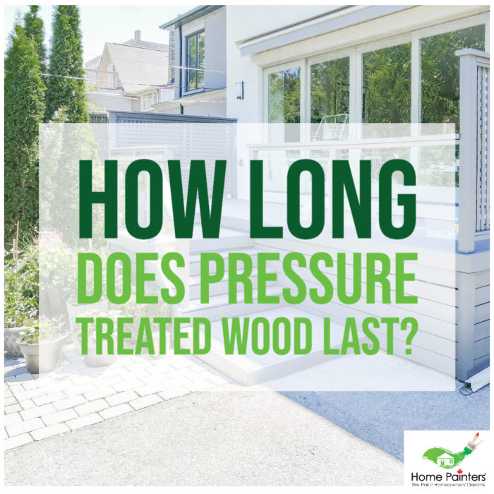 How Long Does Pressure Treated Wood Last? Home Painters