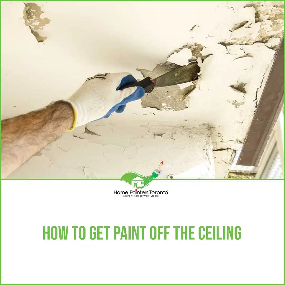 How To Get Paint Off The Ceiling - Home Painters Toronto