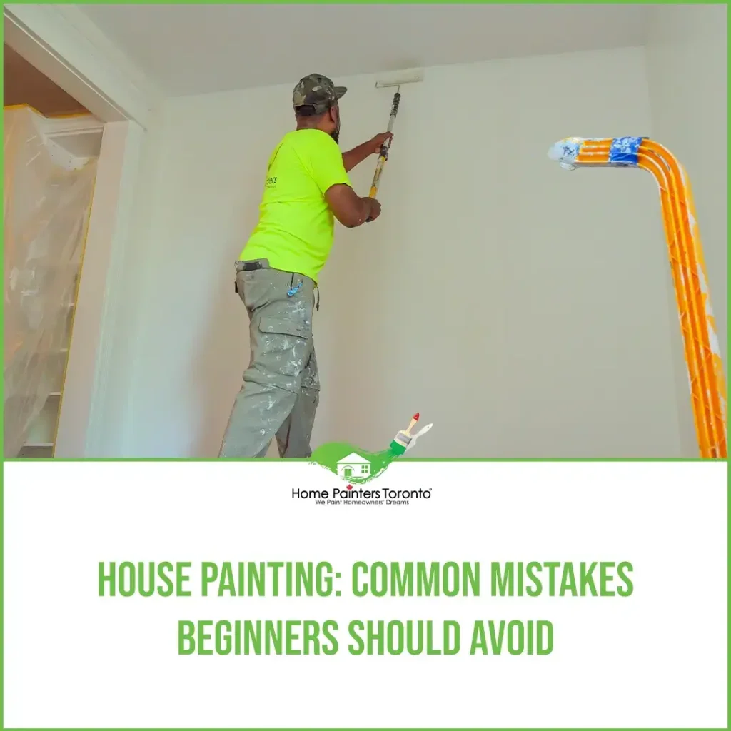 House Painting: Common Mistakes Beginners Should Avoid