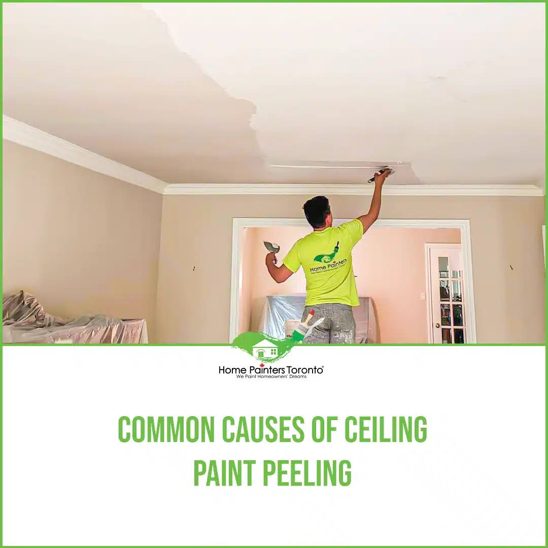 Common Causes Of Ceiling Paint Peeling - Home Painters Toronto