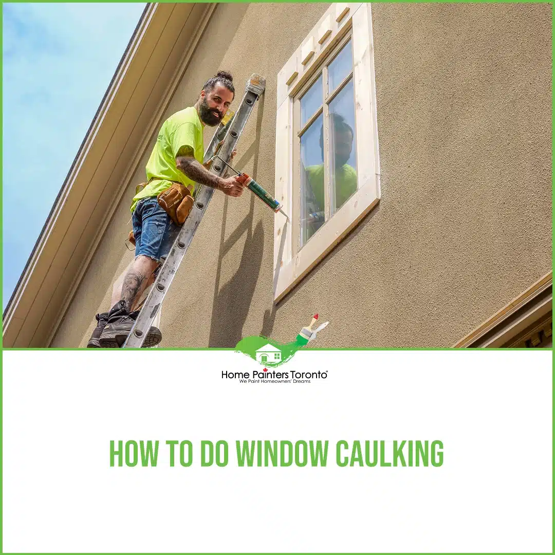 How To Do Window Caulking - Home Painters Toronto