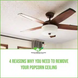 4 Reasons Why You Need to Remove Your Popcorn Ceiling