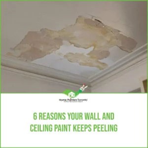 6 Reasons Your Wall and Ceiling Paint Keeps Peeling