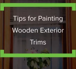 Tips For Painting Wooden Exterior Trims